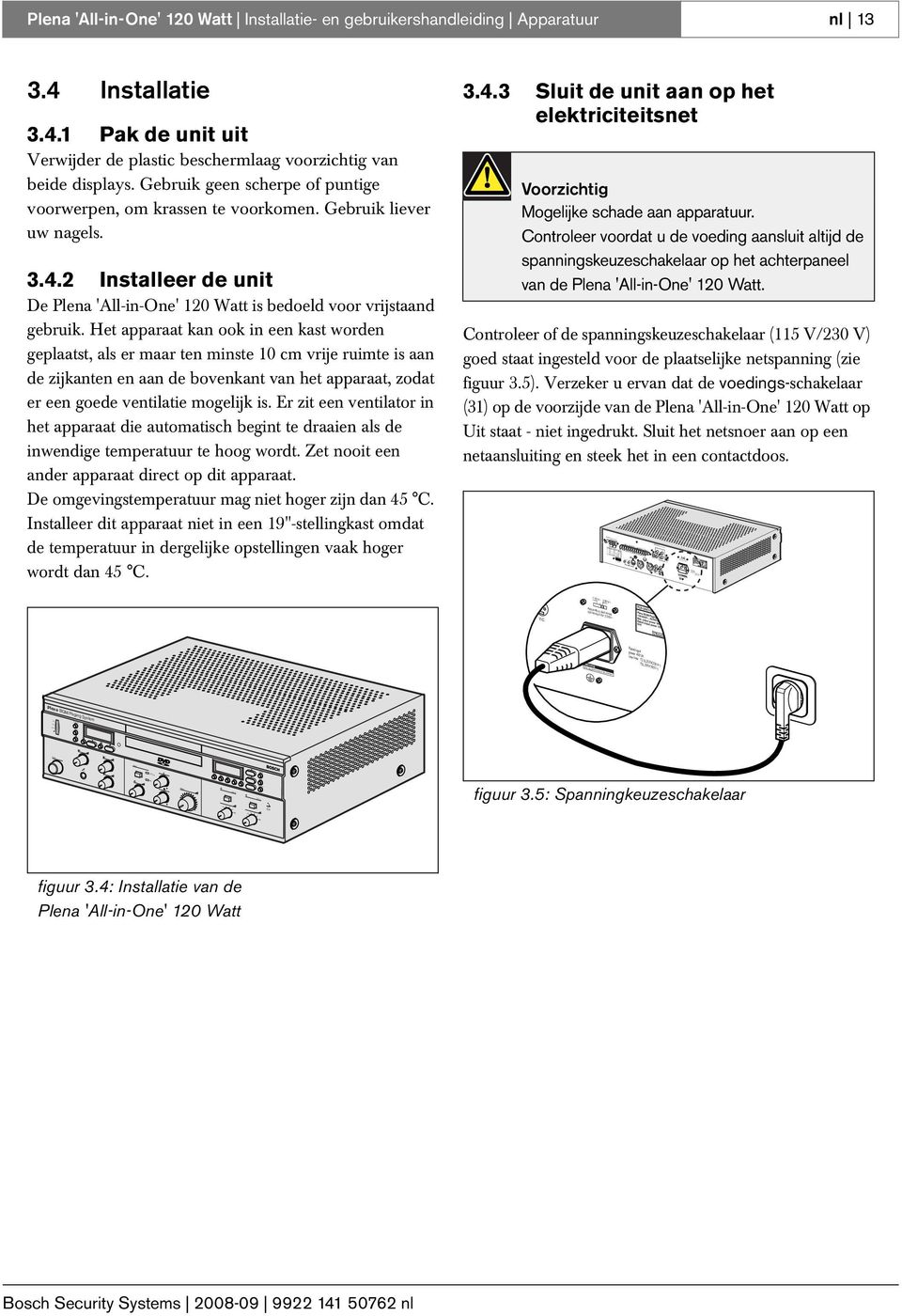 5L50V(0V~) T5L50V(115V~) Videooutput Aux In Yc R-Y SDDIF CVBS B-Y Y/C Warning 115V~ 0V~ Apparatus delivered connected for 0V~ This apparatusmustbe earthed Rated input power: 400VA Plena 'All-in-One'