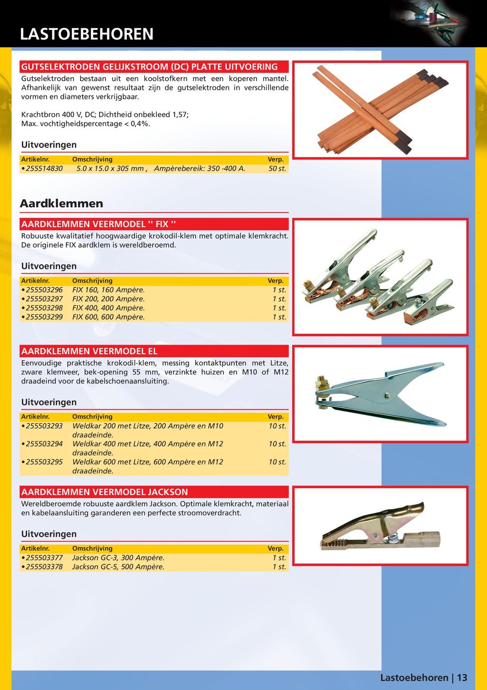 255514830 5.0 x 15.0 x 305 mm, Ampèrebereik: 350-400 A. 50 st. Aardklemmen AARDKLEMMEN VEERMODEL '' FIX '' Robuuste kwalitatief hoogwaardige krokodil-klem met optimale klemkracht.