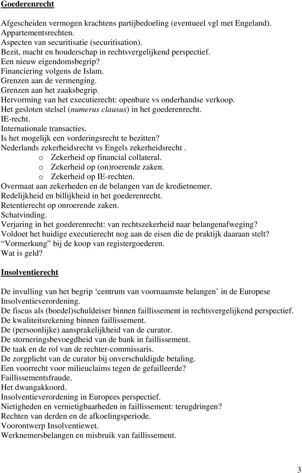 Hervorming van het executierecht: openbare vs onderhandse verkoop. Het gesloten stelsel (numerus clausus) in het goederenrecht. IE-recht. Internationale transacties.