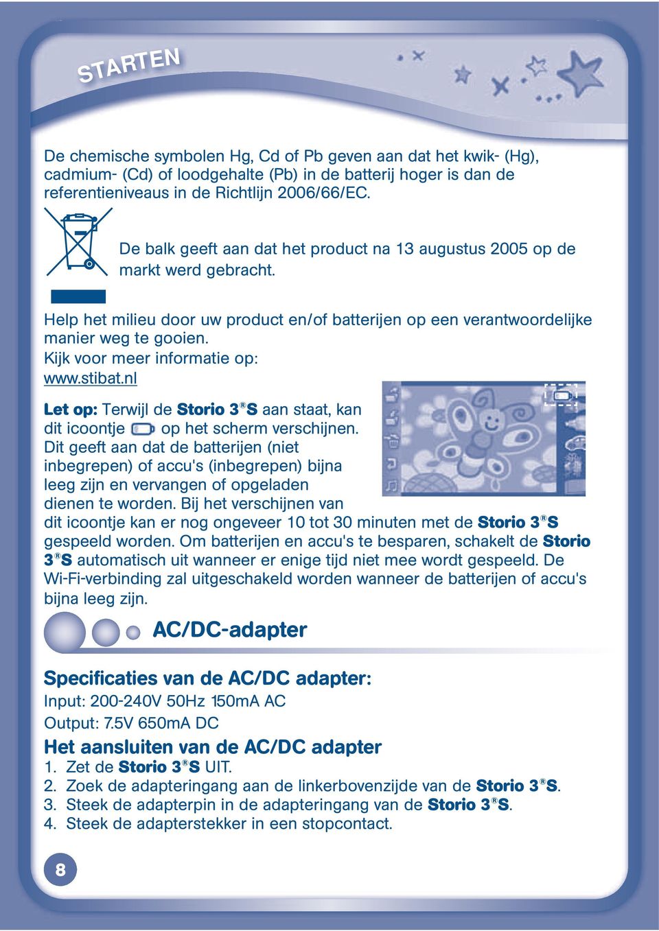 Kijk voor meer informatie op: www.stibat.nl Let op: Terwijl de Storio 3 S aan staat, kan dit icoontje op het scherm verschijnen.