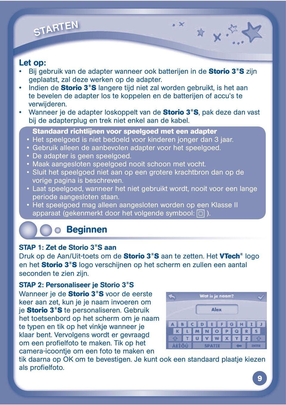 Storio 3 S, pak deze dan vast bij de adapterplug en trek niet enkel aan de kabel. Standaard richtlijnen voor speelgoed met een adapter vorige pagina is beschreven. periode aangesloten staan.