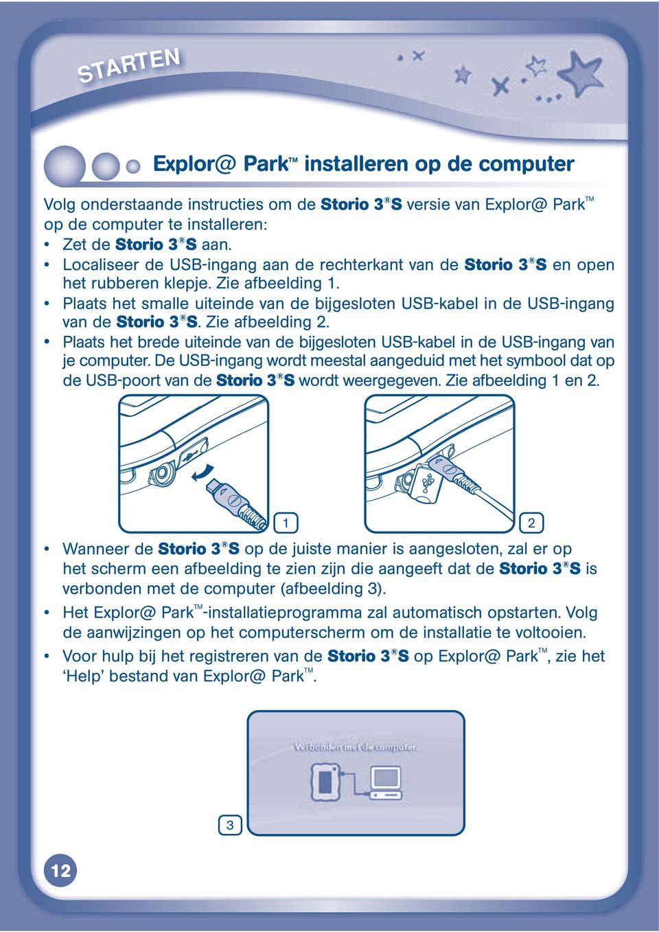 1 Storio 3 S op de juiste manier is aangesloten, zal er op het scherm een afbeelding te zien zijn die aangeeft dat de Storio 3 S is verbonden met de computer (afbeelding 3).