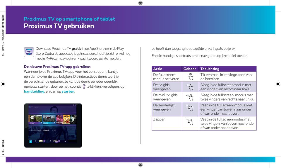 Zodra de applicatie is geïnstalleerd, hoeft je zich enkel nog met je MyProximus-login en -wachtwoord aan te melden.