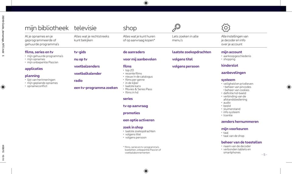 applicaties planning lijst van herinneringen mijn geplande opnames opnameconflict Alles wat je rechtstreeks kunt bekijken tv-gids nu op tv voetbalzenders voetbalkalender radio een tv-programma zoeken