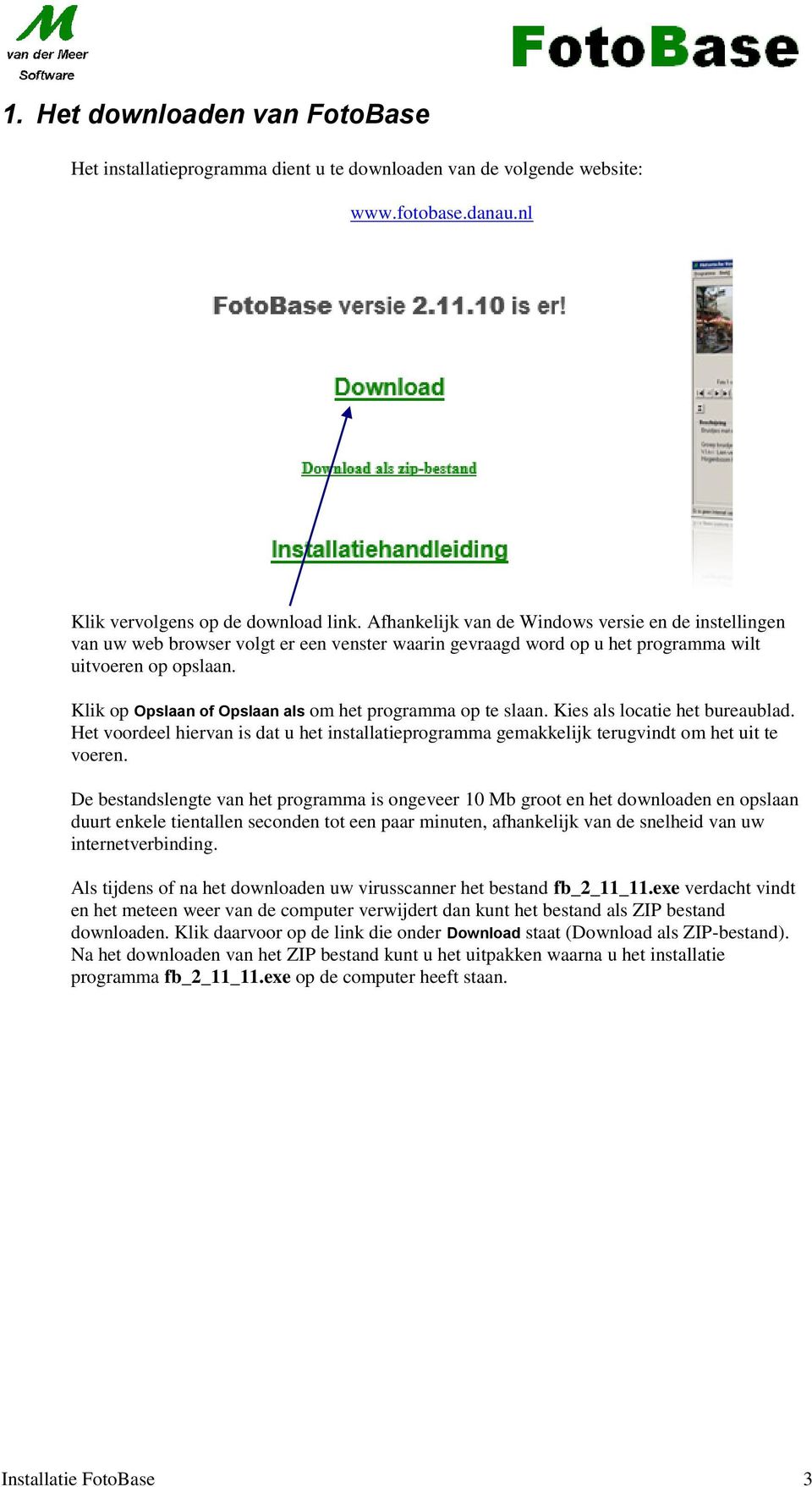 Klik op Opslaan of Opslaan als om het programma op te slaan. Kies als locatie het bureaublad. Het voordeel hiervan is dat u het installatieprogramma gemakkelijk terugvindt om het uit te voeren.