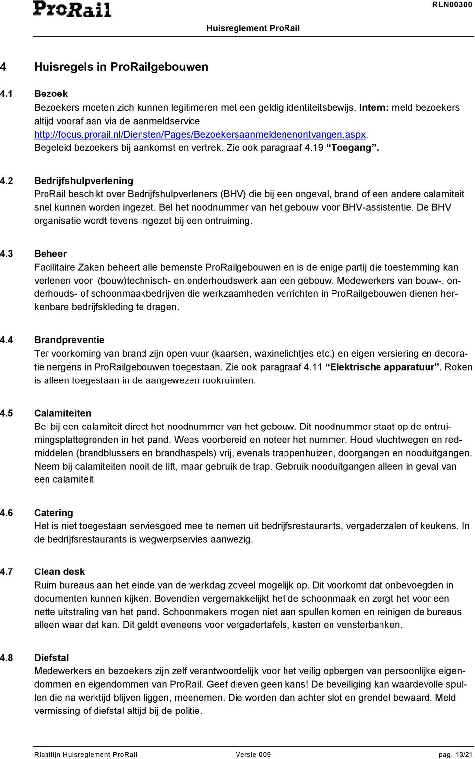 19 Toegang. 4.2 Bedrijfshulpverlening ProRail beschikt over Bedrijfshulpverleners (BHV) die bij een ongeval, brand of een andere calamiteit snel kunnen worden ingezet.