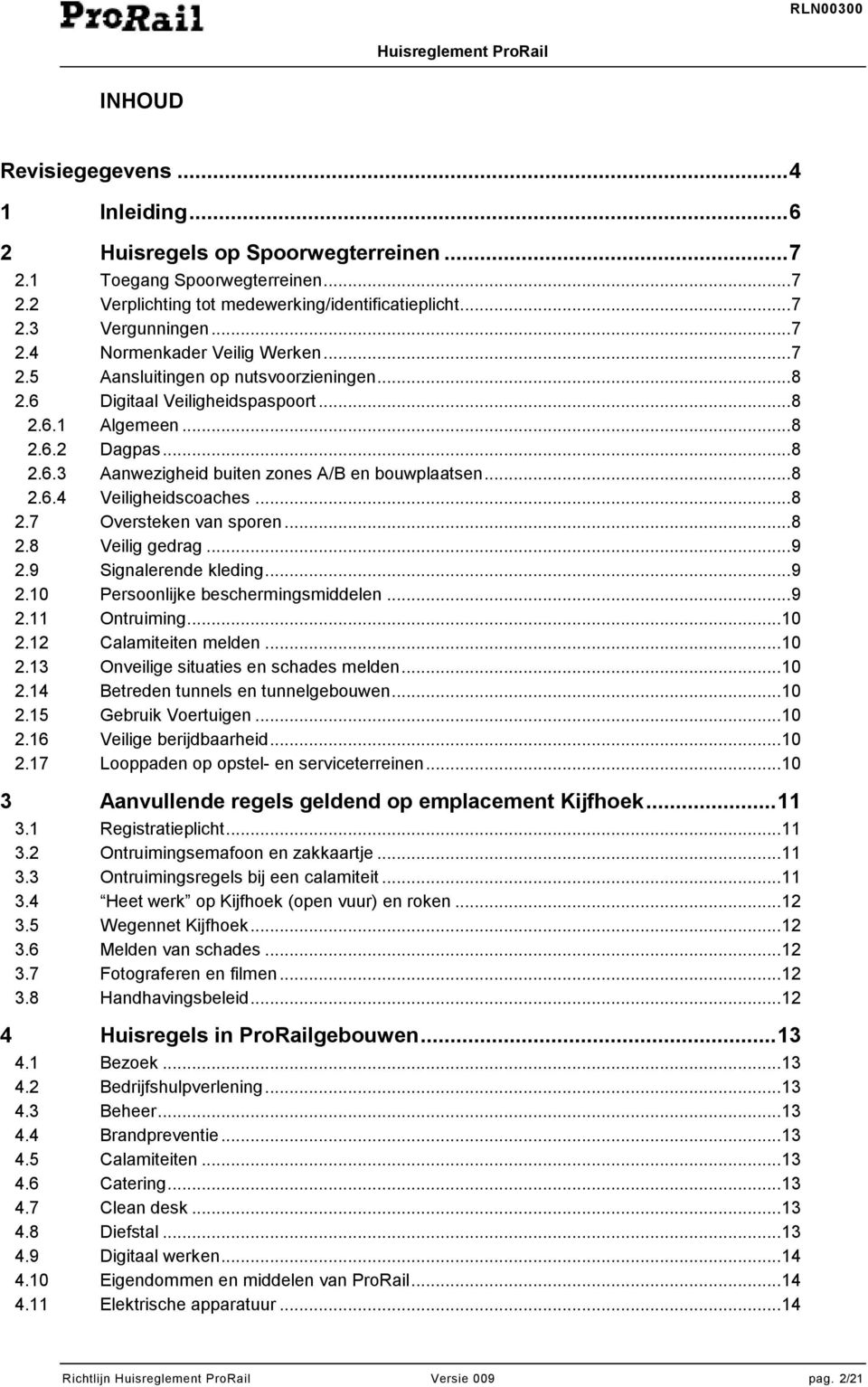 .. 8 2.7 Oversteken van sporen... 8 2.8 Veilig gedrag... 9 2.9 Signalerende kleding... 9 2.10 Persoonlijke beschermingsmiddelen... 9 2.11 Ontruiming... 10 2.12 Calamiteiten melden... 10 2.13 Onveilige situaties en schades melden.