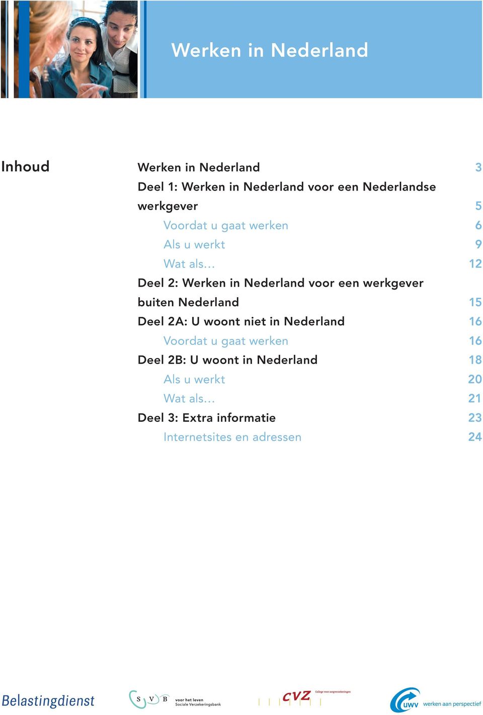werkgever buiten Nederland 15 Deel 2A: U woont niet in Nederland 16 Voordat u gaat werken 16 Deel