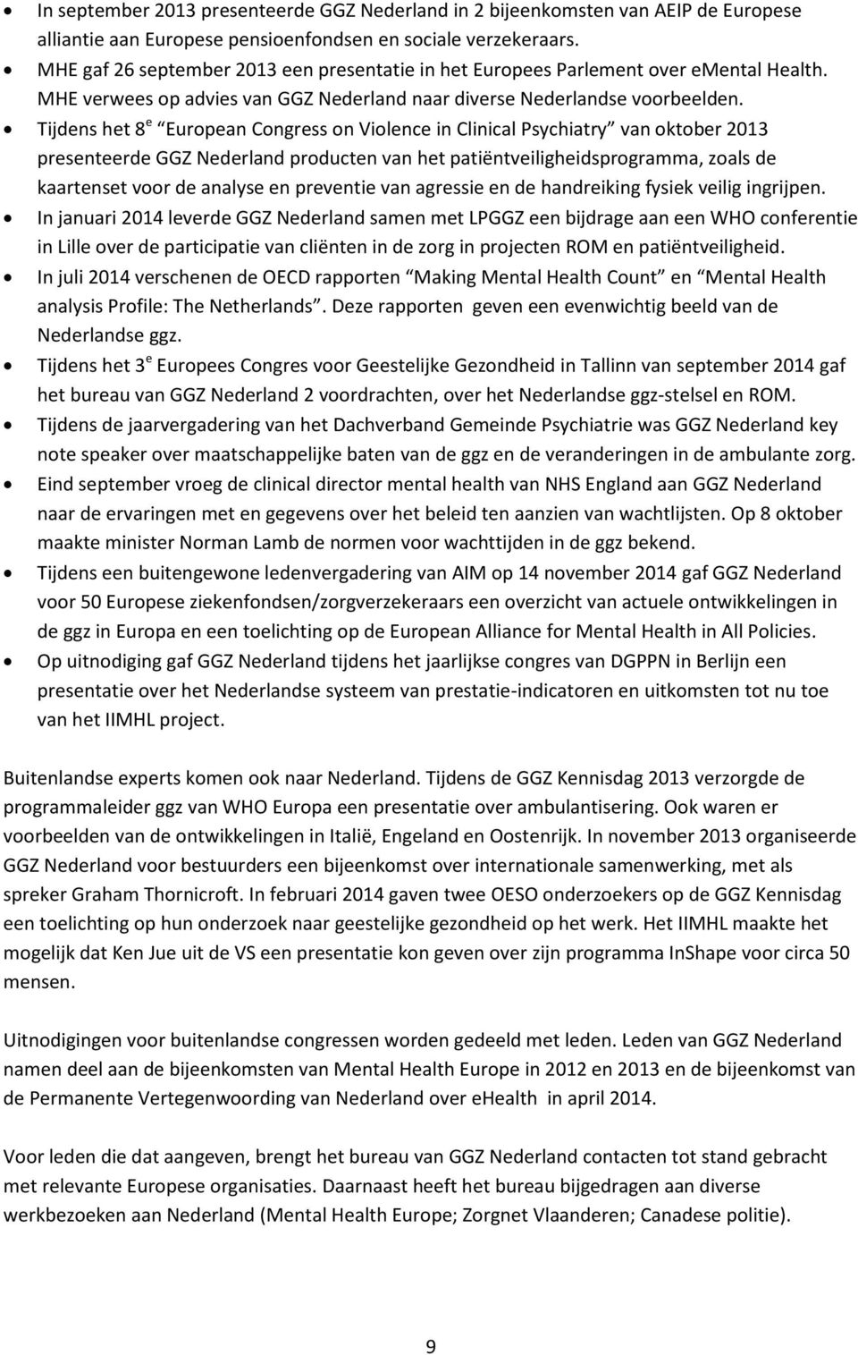 Tijdens het 8 e European Congress on Violence in Clinical Psychiatry van oktober 2013 presenteerde GGZ Nederland producten van het patiëntveiligheidsprogramma, zoals de kaartenset voor de analyse en