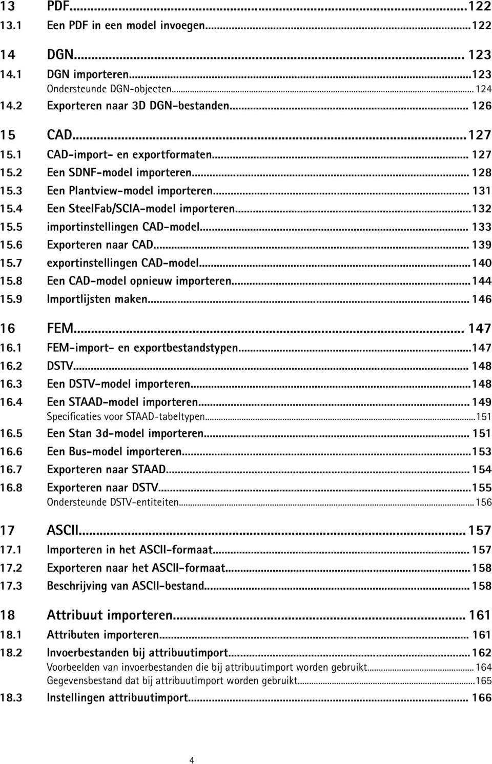 .. 133 15.6 Exporteren naar CAD... 139 15.7 exportinstellingen CAD-model...140 15.8 Een CAD-model opnieuw importeren...144 15.9 Importlijsten maken... 146 16 FEM... 147 16.