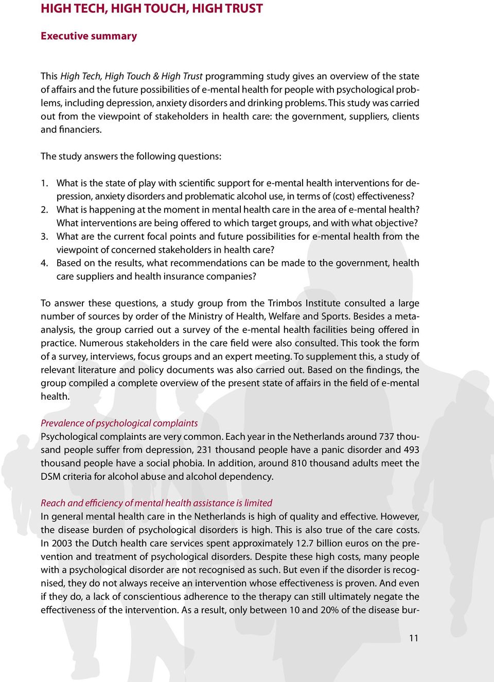 This study was carried out from the viewpoint of stakeholders in health care: the government, suppliers, clients and financiers. The study answers the following questions: 1.