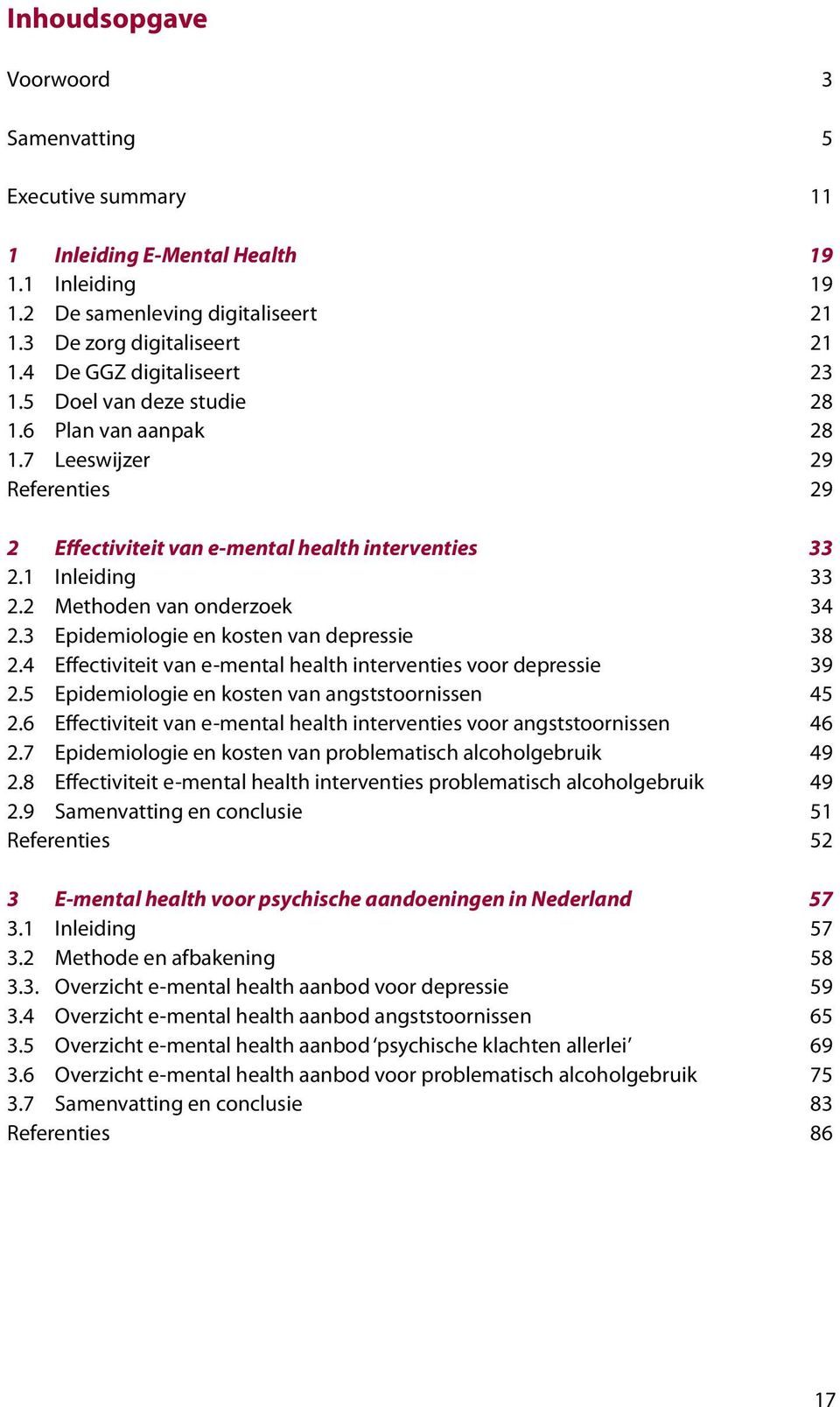 2 Methoden van onderzoek 34 2.3 Epidemiologie en kosten van depressie 38 2.4 Effectiviteit van e-mental health interventies voor depressie 39 2.5 Epidemiologie en kosten van angststoornissen 5 2.