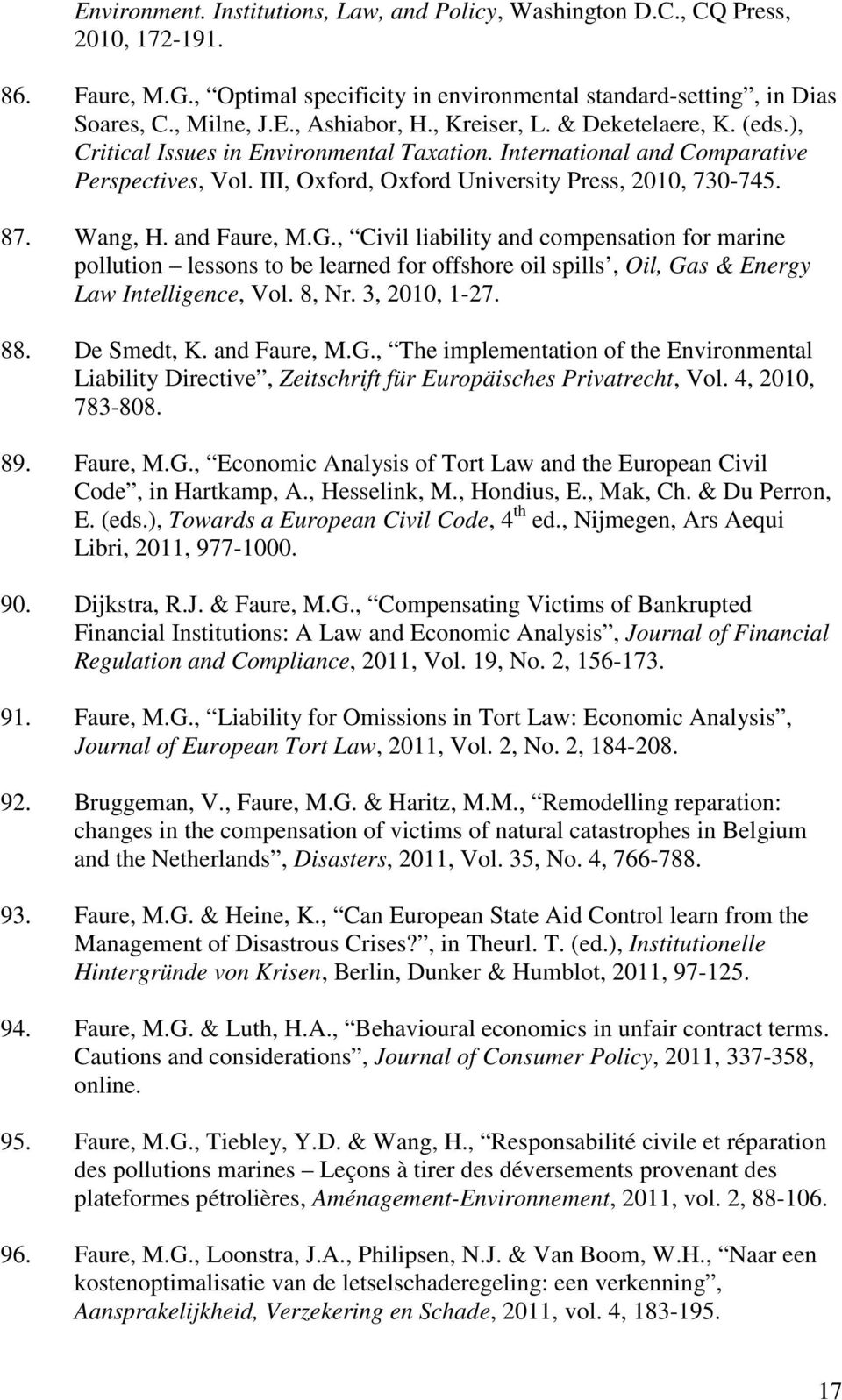and Faure, M.G., Civil liability and compensation for marine pollution lessons to be learned for offshore oil spills, Oil, Gas & Energy Law Intelligence, Vol. 8, Nr. 3, 2010, 1-27. 88. De Smedt, K.