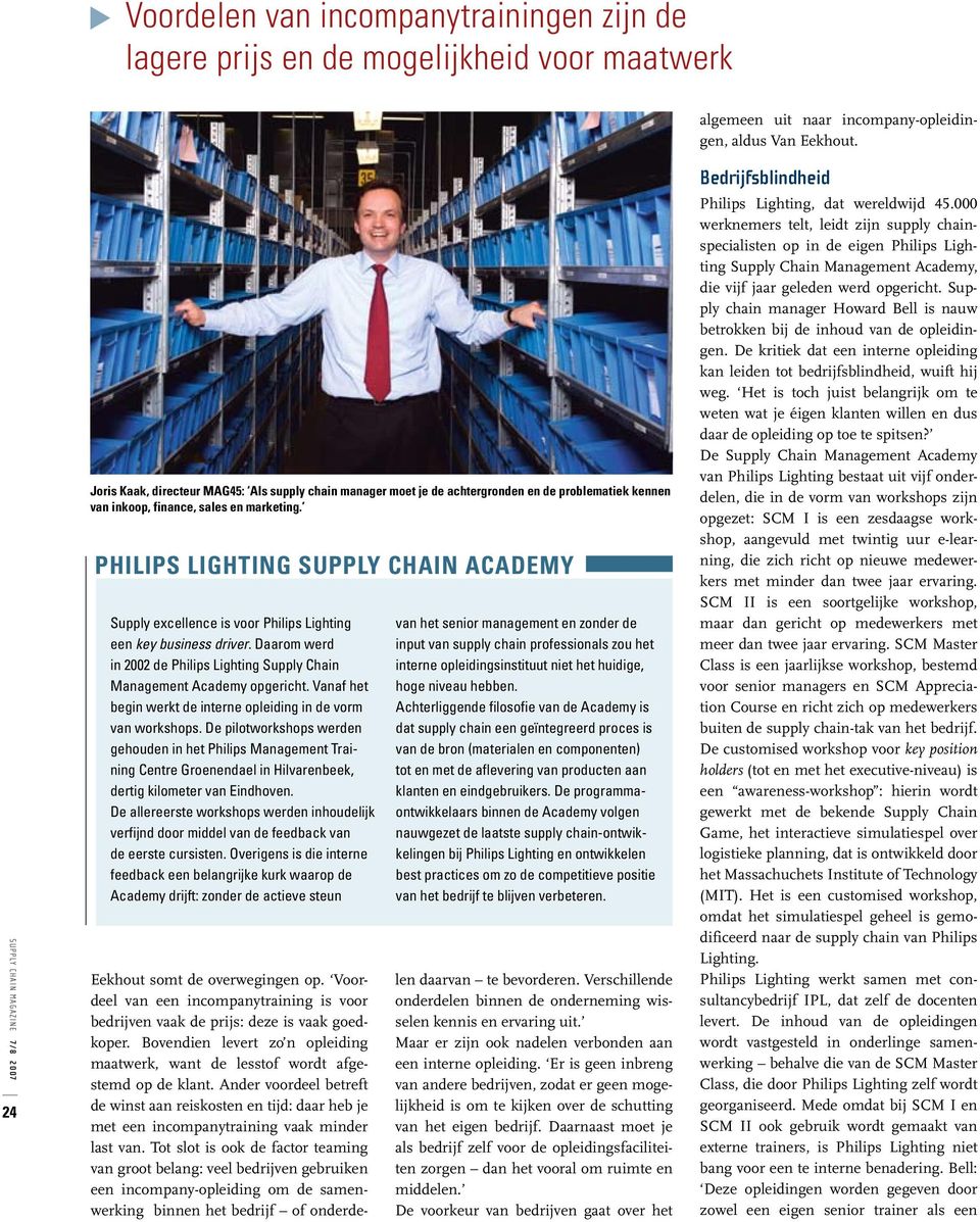 Philips Lighting Supply Chain Academy Supply excellence is voor Philips Lighting een key business driver. Daarom werd in 2002 de Philips Lighting Supply Chain Management Academy opgericht.