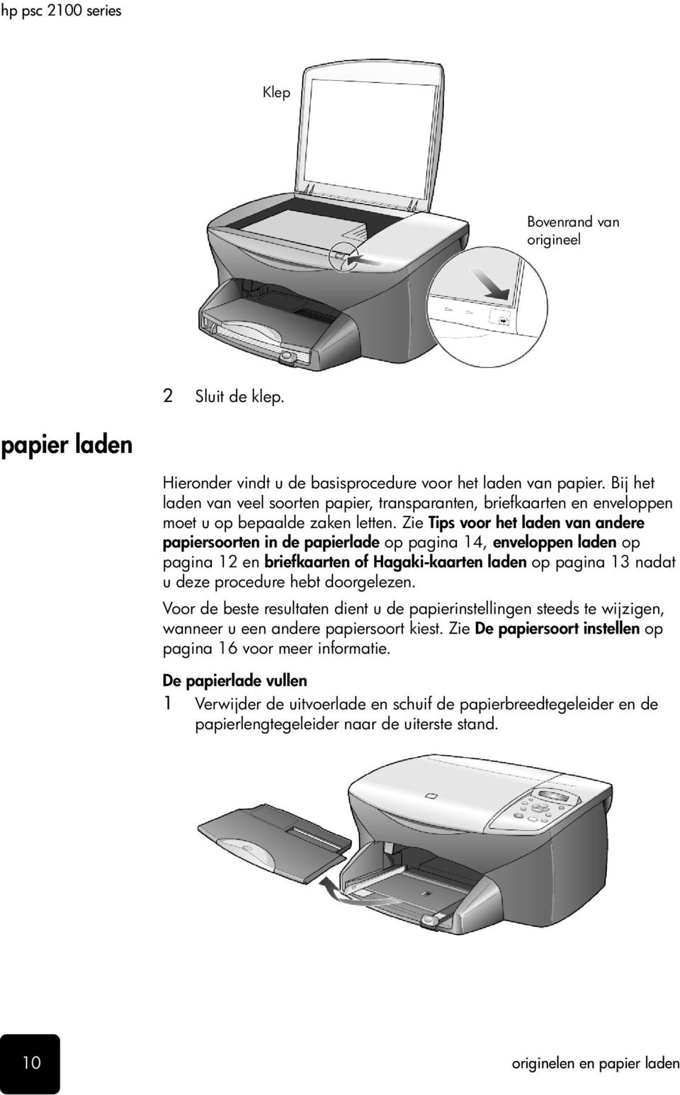 Zie Tips voor het laden van andere papiersoorten in de papierlade op pagina 14, enveloppen laden op pagina 12 en briefkaarten of Hagaki-kaarten laden op pagina 13 nadat u deze procedure hebt