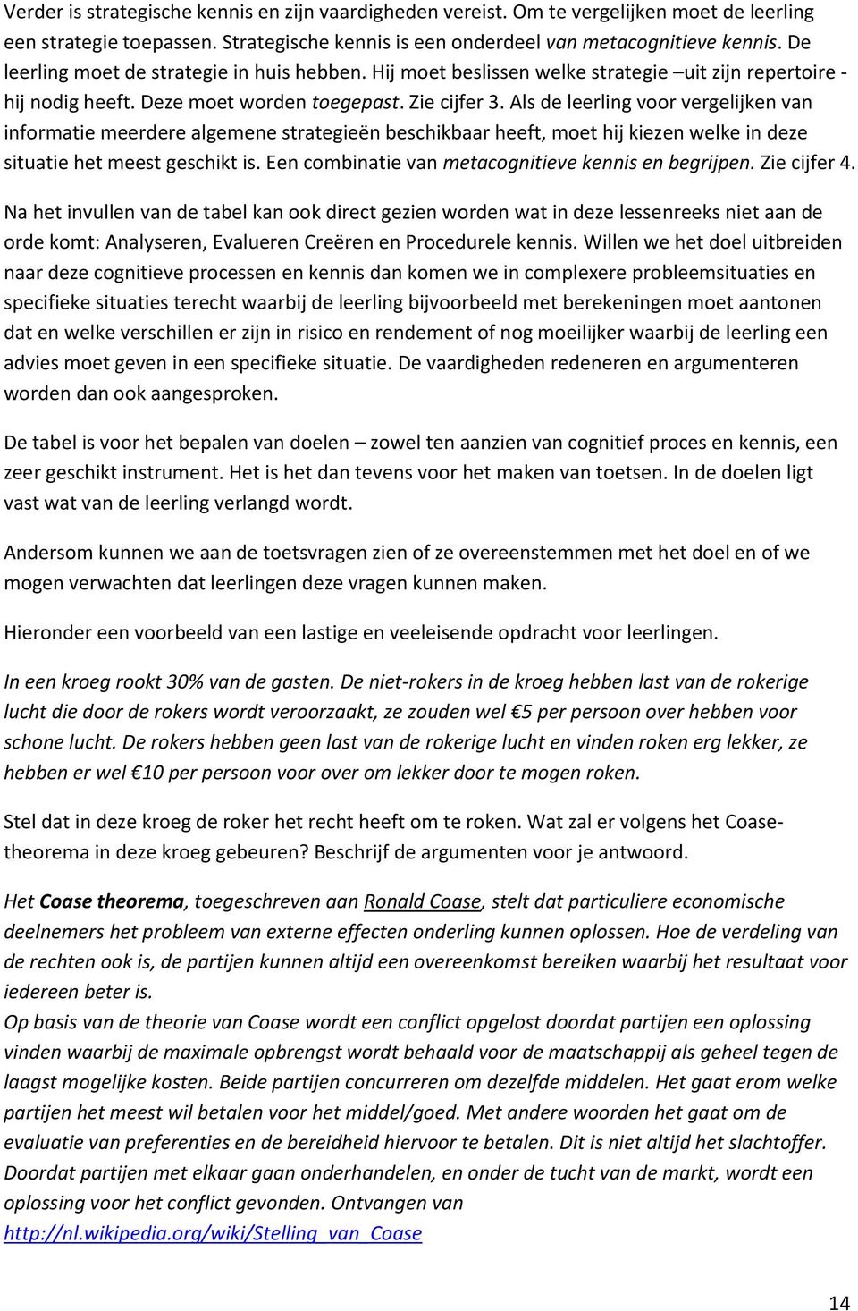 Als de leerling voor vergelijken van informatie meerdere algemene strategieën beschikbaar heeft, moet hij kiezen welke in deze situatie het meest geschikt is.