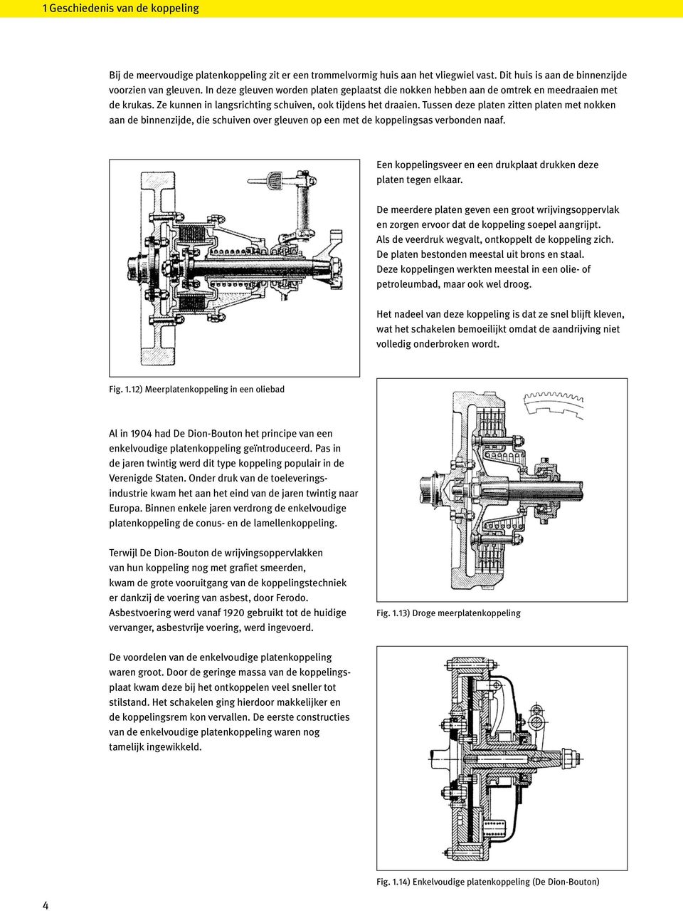 Tussen deze platen zitten platen met nokken aan de binnenzijde, die schuiven over gleuven op een met de koppelingsas verbonden naaf.