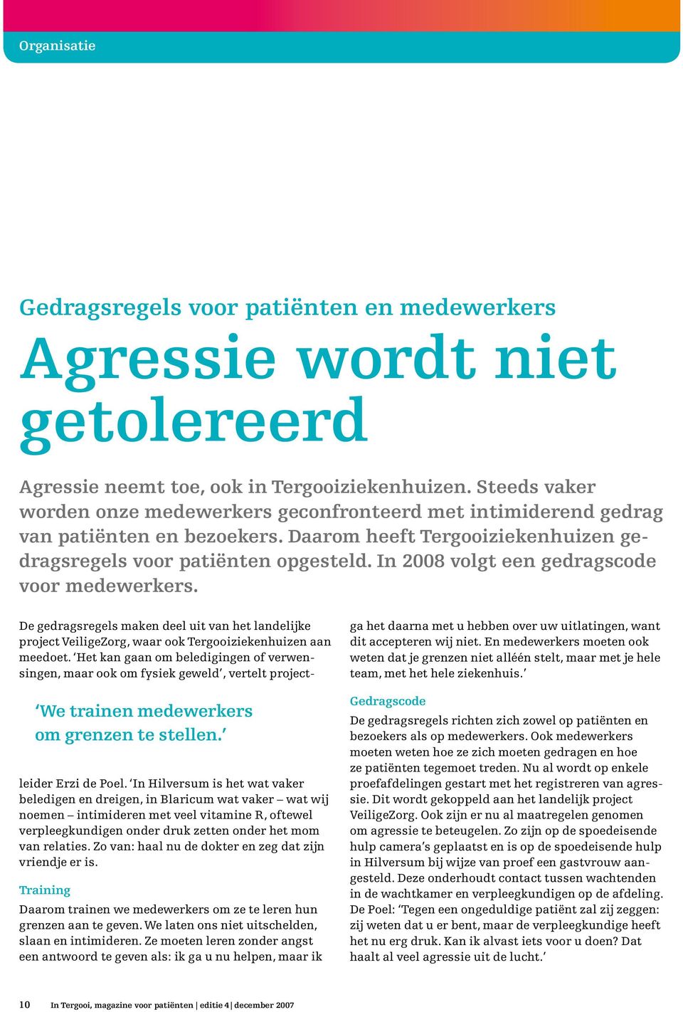 In 2008 volgt een gedragscode voor medewerkers. We trainen medewerkers om grenzen te stellen.