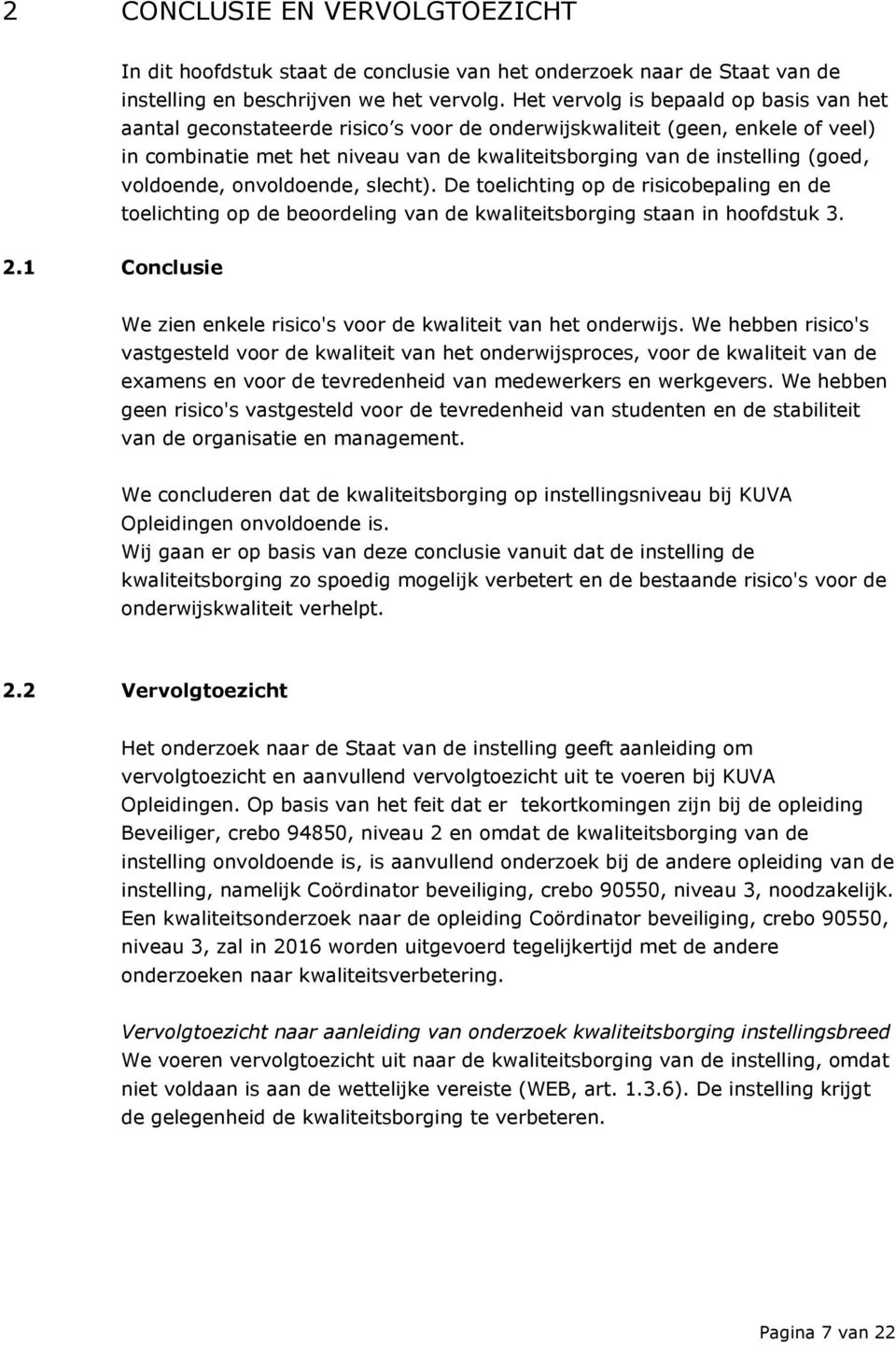 voldoende, onvoldoende, slecht). De toelichting op de risicobepaling en de toelichting op de beoordeling van de kwaliteitsborging staan in hoofdstuk 3. 2.