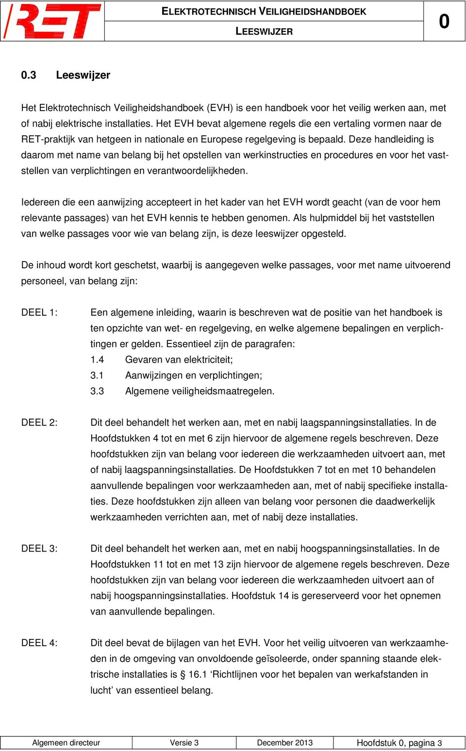 Deze handleiding is daarom met name van belang bij het opstellen van werkinstructies en procedures en voor het vaststellen van verplichtingen en verantwoordelijkheden.