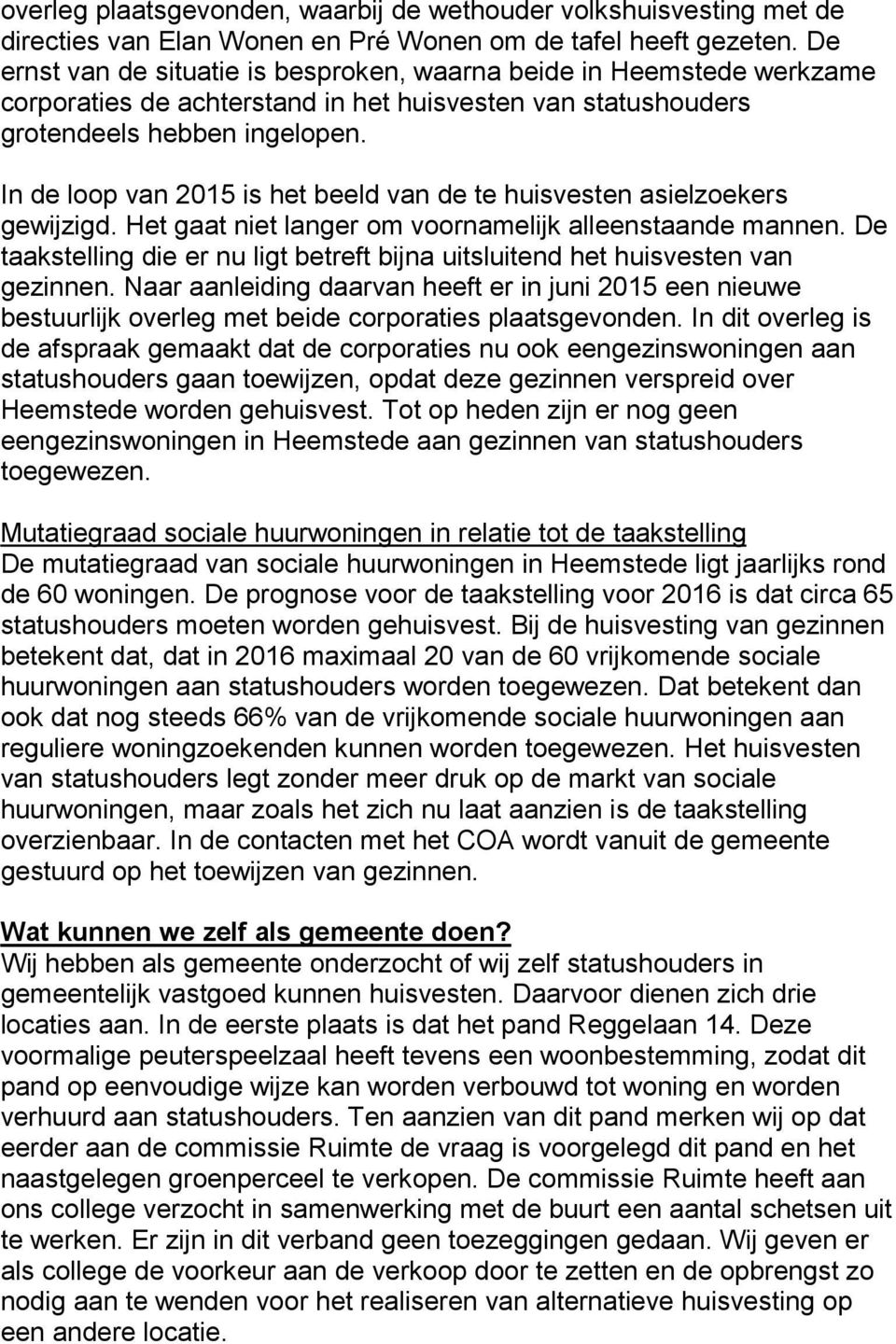 In de loop van 2015 is het beeld van de te huisvesten asielzoekers gewijzigd. Het gaat niet langer om voornamelijk alleenstaande mannen.