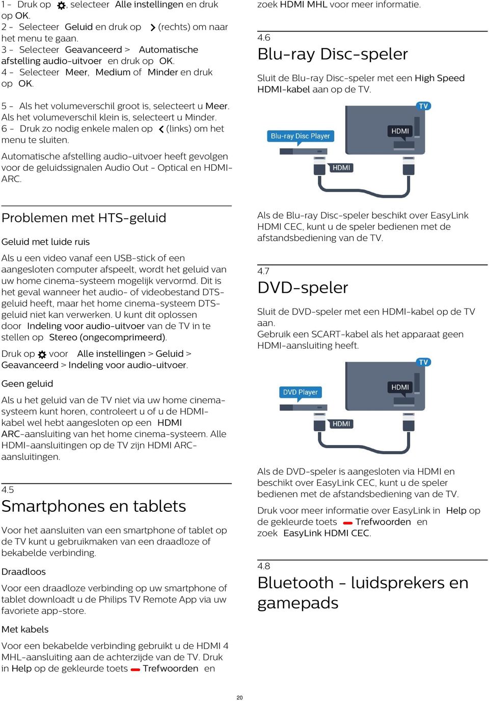 5 - Als het volumeverschil groot is, selecteert u Meer. Als het volumeverschil klein is, selecteert u Minder.