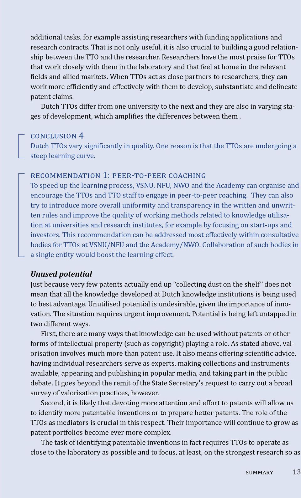 Researchers have the most praise for TTOs that work closely with them in the laboratory and that feel at home in the relevant fields and allied markets.