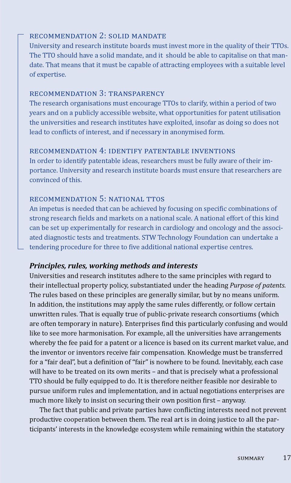 recommendation 3: transparency The research organisations must encourage TTOs to clarify, within a period of two years and on a publicly accessible website, what opportunities for patent utilisation