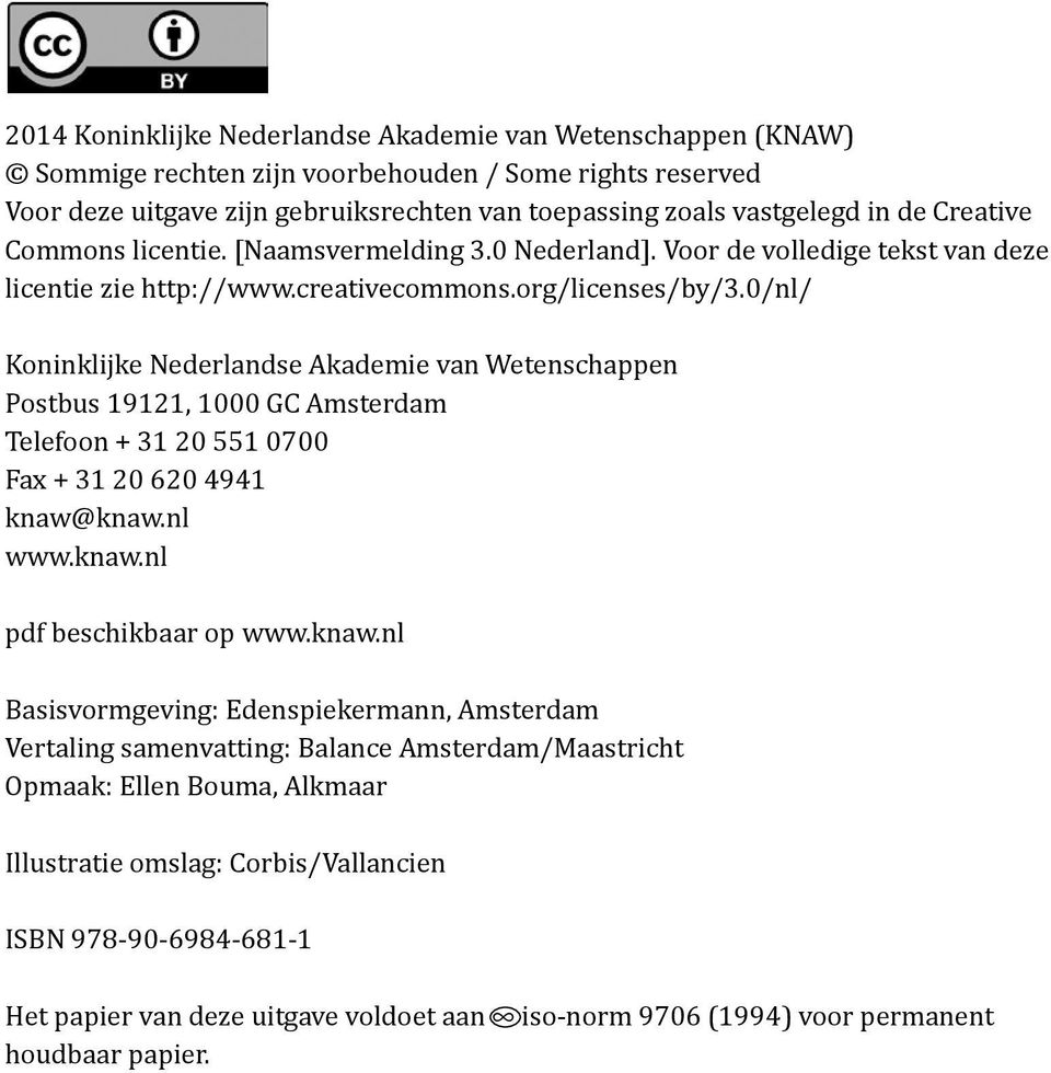 0/nl/ Koninklijke Nederlandse Akademie van Wetenschappen Postbus 19121, 1000 GC Amsterdam Telefoon + 31 20 551 0700 Fax + 31 20 620 4941 knaw@