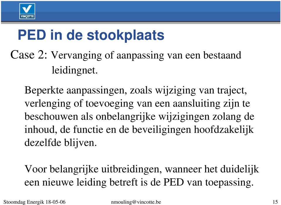 beschouwen als onbelangrijke wijzigingen zolang de inhoud, de functie en de beveiligingen hoofdzakelijk