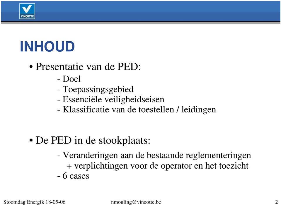 stookplaats: - Veranderingen aan de bestaande reglementeringen + verplichtingen