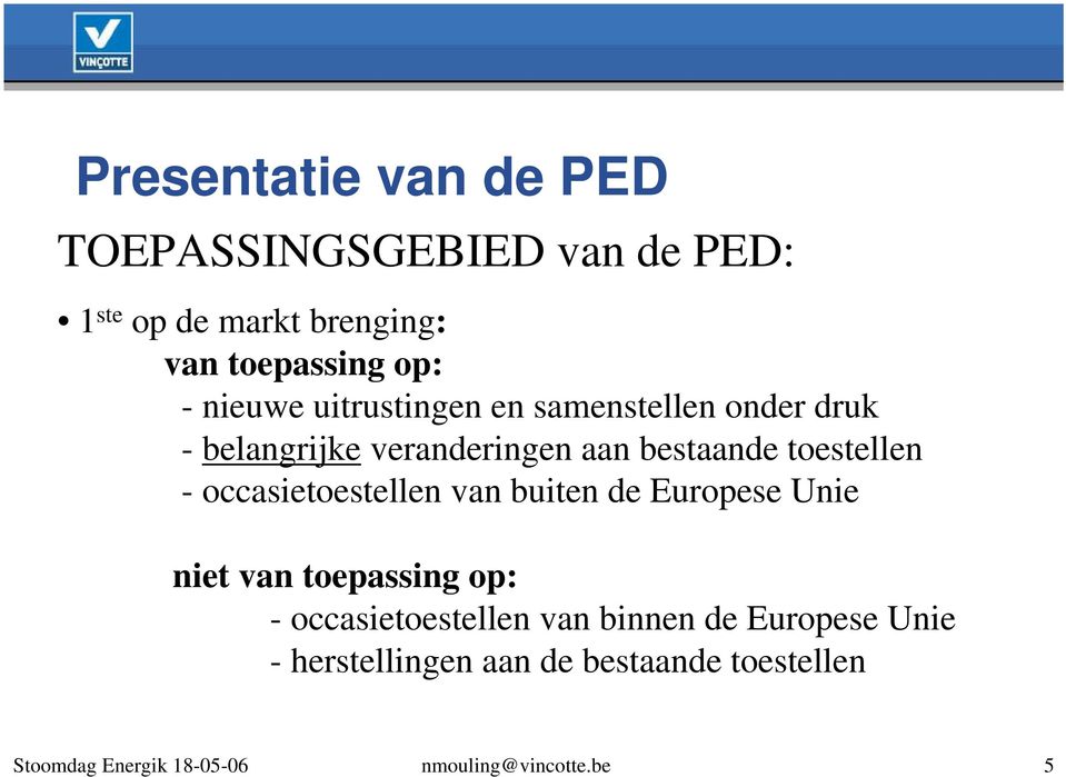 occasietoestellen van buiten de Europese Unie niet van toepassing op: - occasietoestellen van binnen de