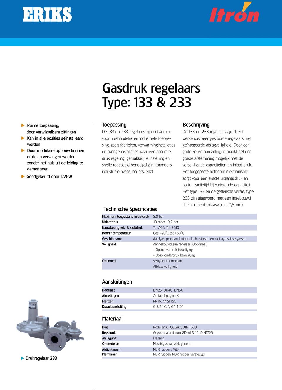 < Goedgekeurd door DVGW Toepassing Beschrijving De 133 en 233 regelaars zijn ontworpen De 133 en 233 regelaars zijn direct voor huishoudelijk en industriële toepassing, zoals fabrieken,