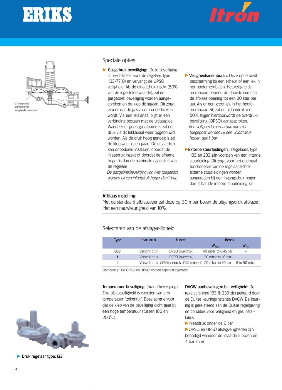 Dit zorgt ervoor dat de gasstroom onderbroken wordt. Via een lekkanaal blijft er een verbinding bestaan met de uitlaatzijde.