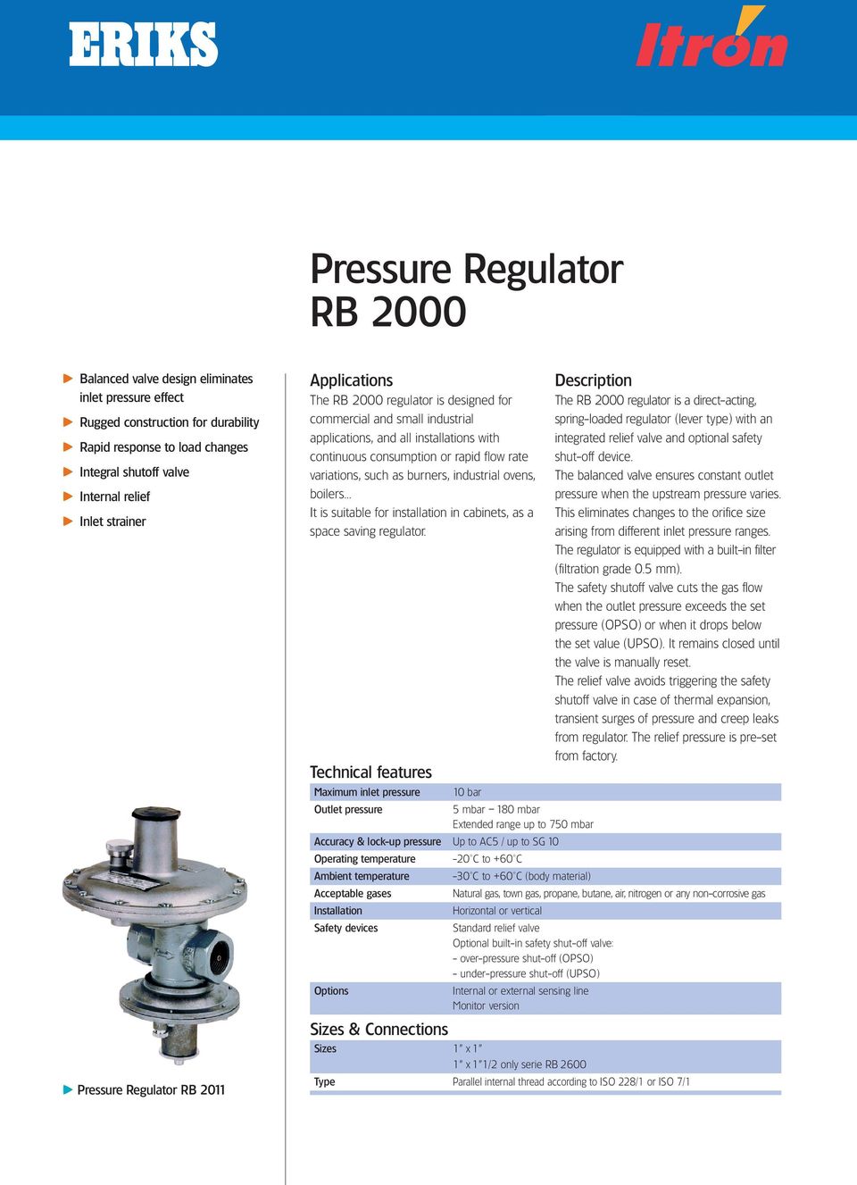 flow rate variations, such as burners, industrial ovens, boilers... It is suitable for installation in cabinets, as a space saving regulator.