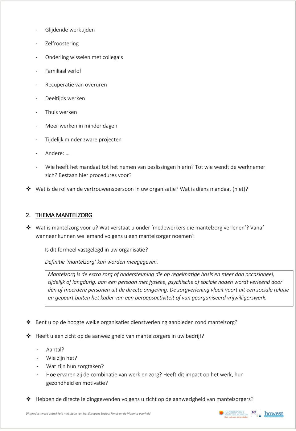 Wat is de rol van de vertrouwenspersoon in uw organisatie? Wat is diens mandaat (niet)? 2. THEMA MANTELZORG Wat is mantelzorg voor u? Wat verstaat u onder medewerkers die mantelzorg verlenen?