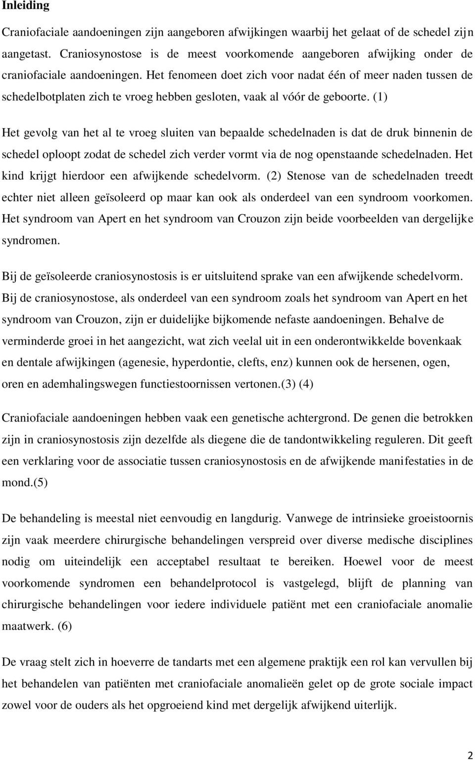 Het fenomeen doet zich voor nadat één of meer naden tussen de schedelbotplaten zich te vroeg hebben gesloten, vaak al vóór de geboorte.