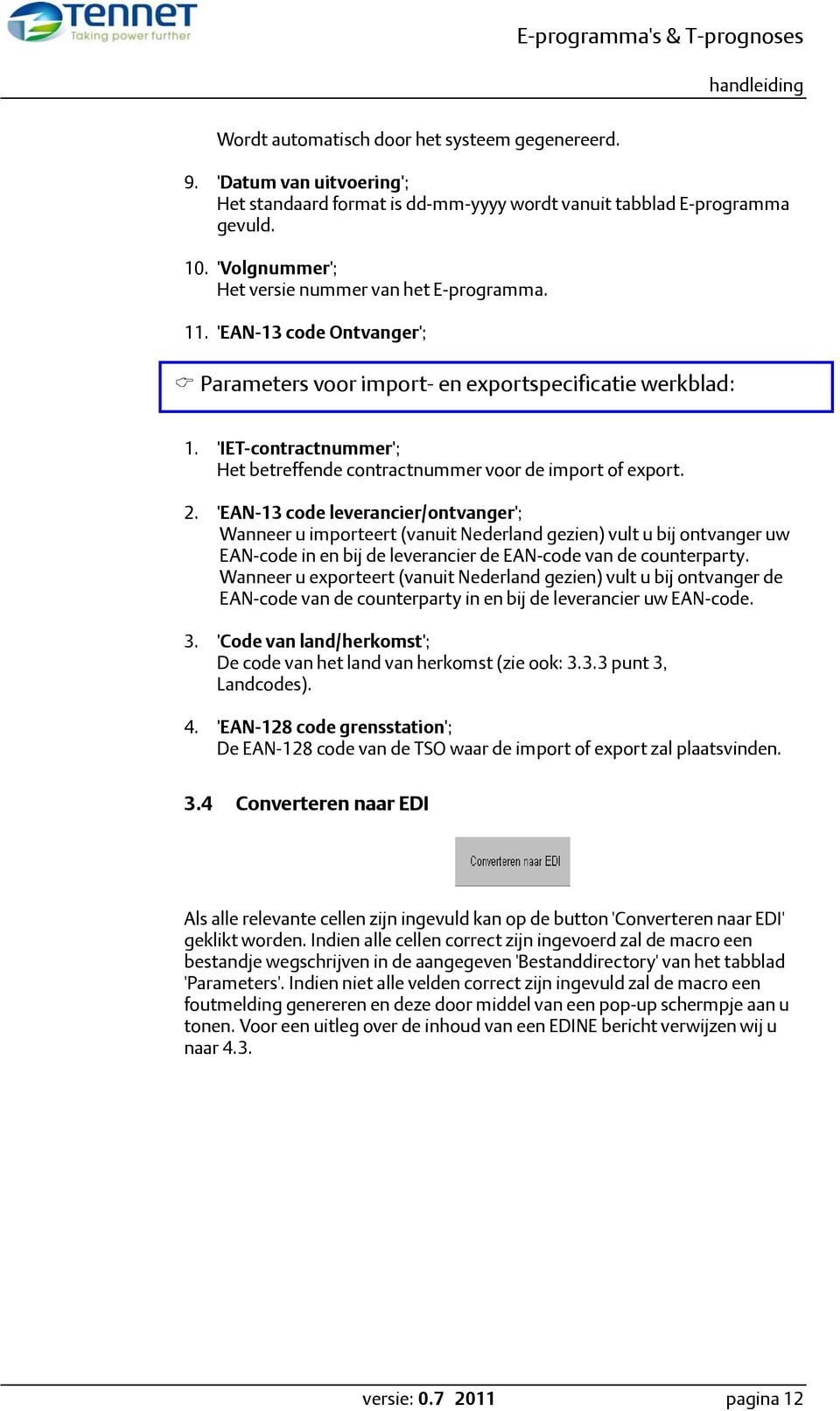 'IET-contractnummer'; Het betreffende contractnummer voor de import of export. 2.