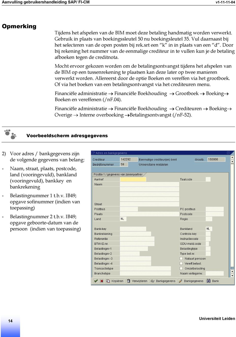 Door bij rekening het nummer van de eenmalige crediteur in te vullen kun je de betaling afboeken tegen de creditnota.