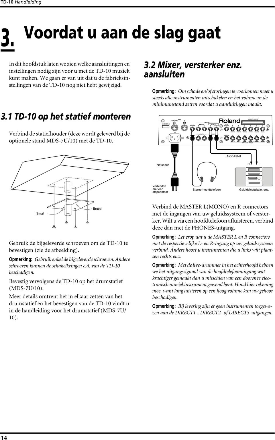 aansluiten Opmerking: Om schade en/of storingen te voorkomen moet u steeds alle instrumenten uitschakelen en het volume in de minimumstand zetten voordat u aansluitingen maakt.