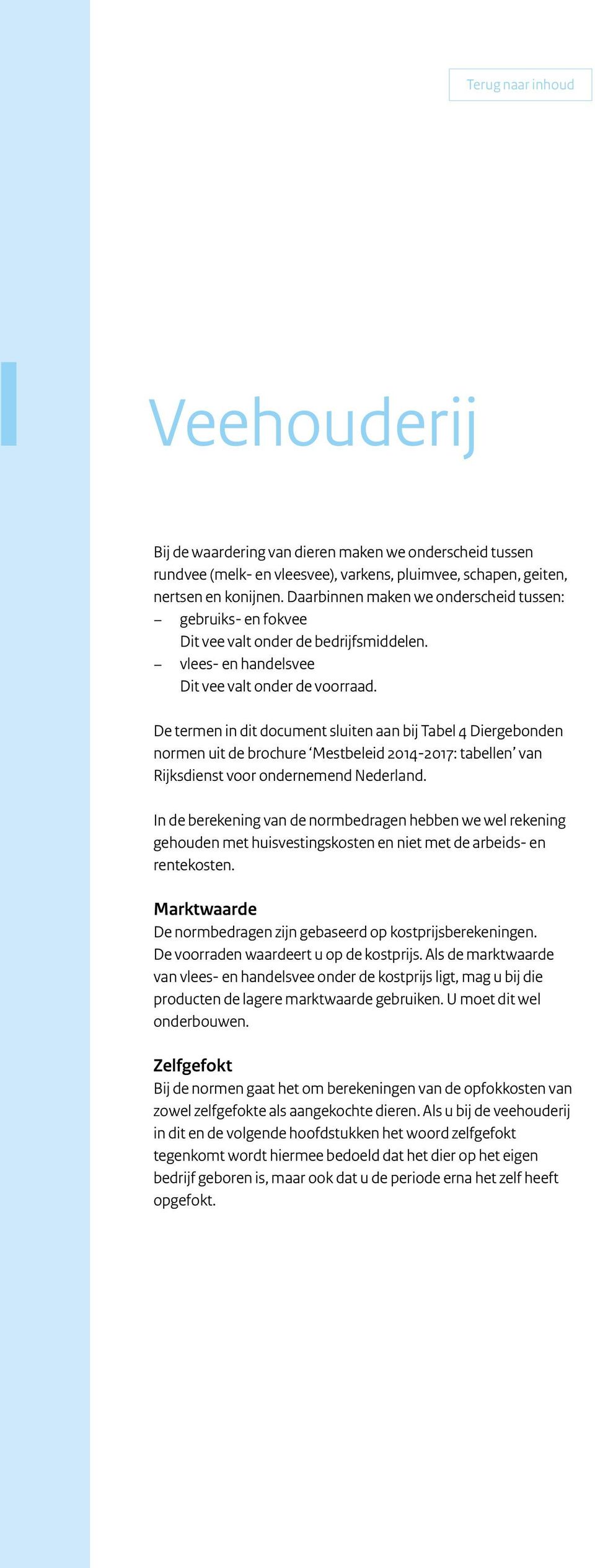 De termen in dit document sluiten aan bij Tabel 4 Diergebonden normen uit de brochure Mestbeleid 2014 2017: tabellen van Rijksdienst voor ondernemend Nederland.
