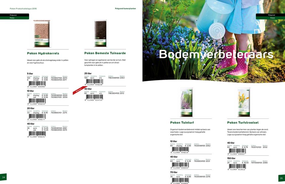 Bodemverbeteraars 5 liter 104 display 4,99 7939607100 2070 8 omzak 4,99 7939600100 2071 25 liter 100 euro vrij 7963588100 2063 8 711969 006980 10 liter 52 display 6,99 7939598100 2029 1 zak 6,99