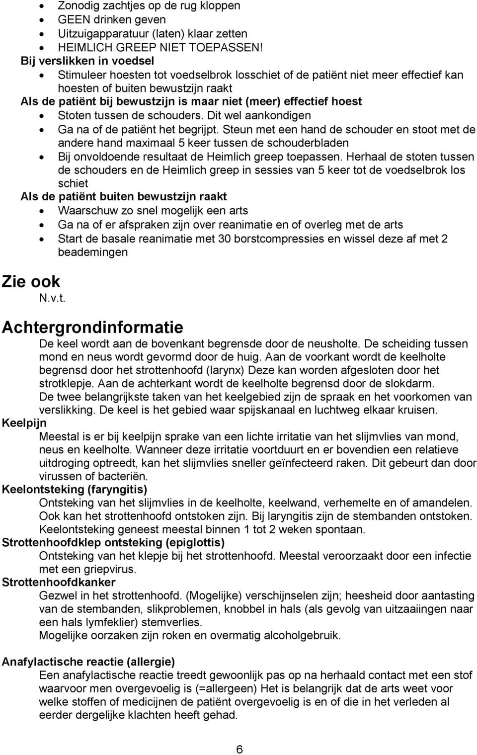 effectief hoest Stoten tussen de schouders. Dit wel aankondigen Ga na of de patiënt het begrijpt.