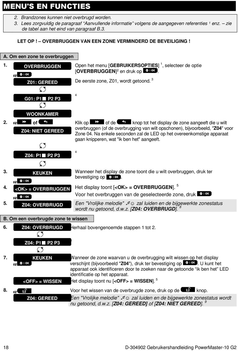 OVERBRUGGEN Open het menu [GEBRUIKERSOPTIES] 1, selecteer de optie [OVERBRUGGEN] 2 en druk op. Z01: GEREED De eerste zone, Z01, wordt getoond. 3 G01: P1 P2 P3 4 WOONKAMER 2.