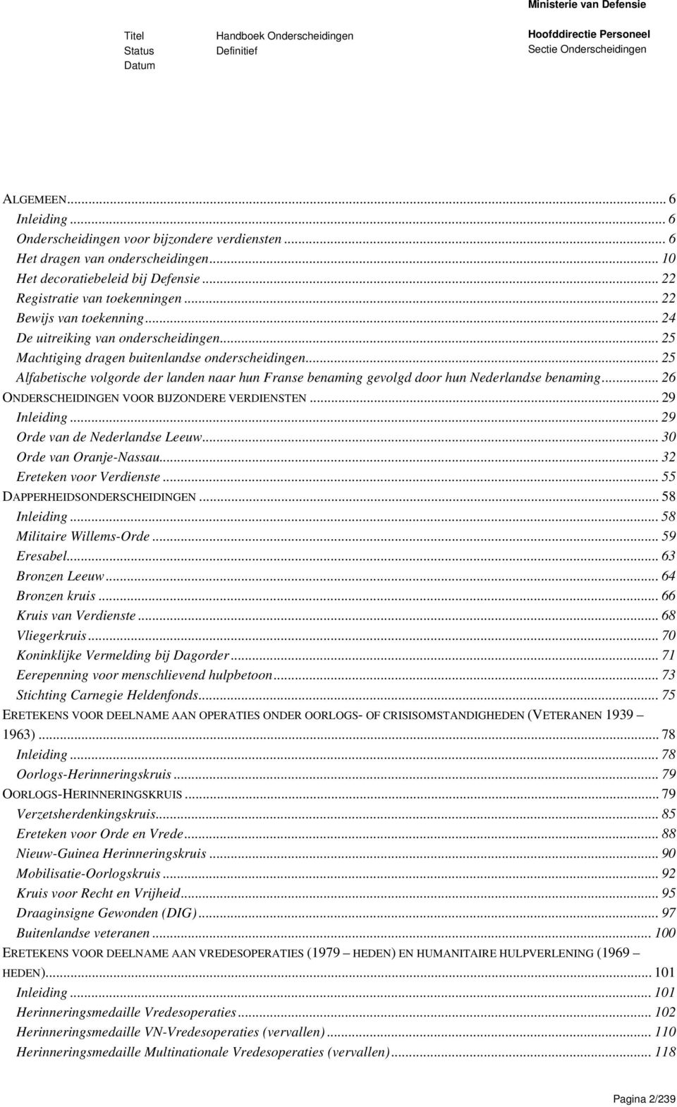 .. 25 Alfabetische volgorde der landen naar hun Franse benaming gevolgd door hun Nederlandse benaming... 26 ONDERSCHEIDINGEN VOOR BIJZONDERE VERDIENSTEN... 29 Inleiding.