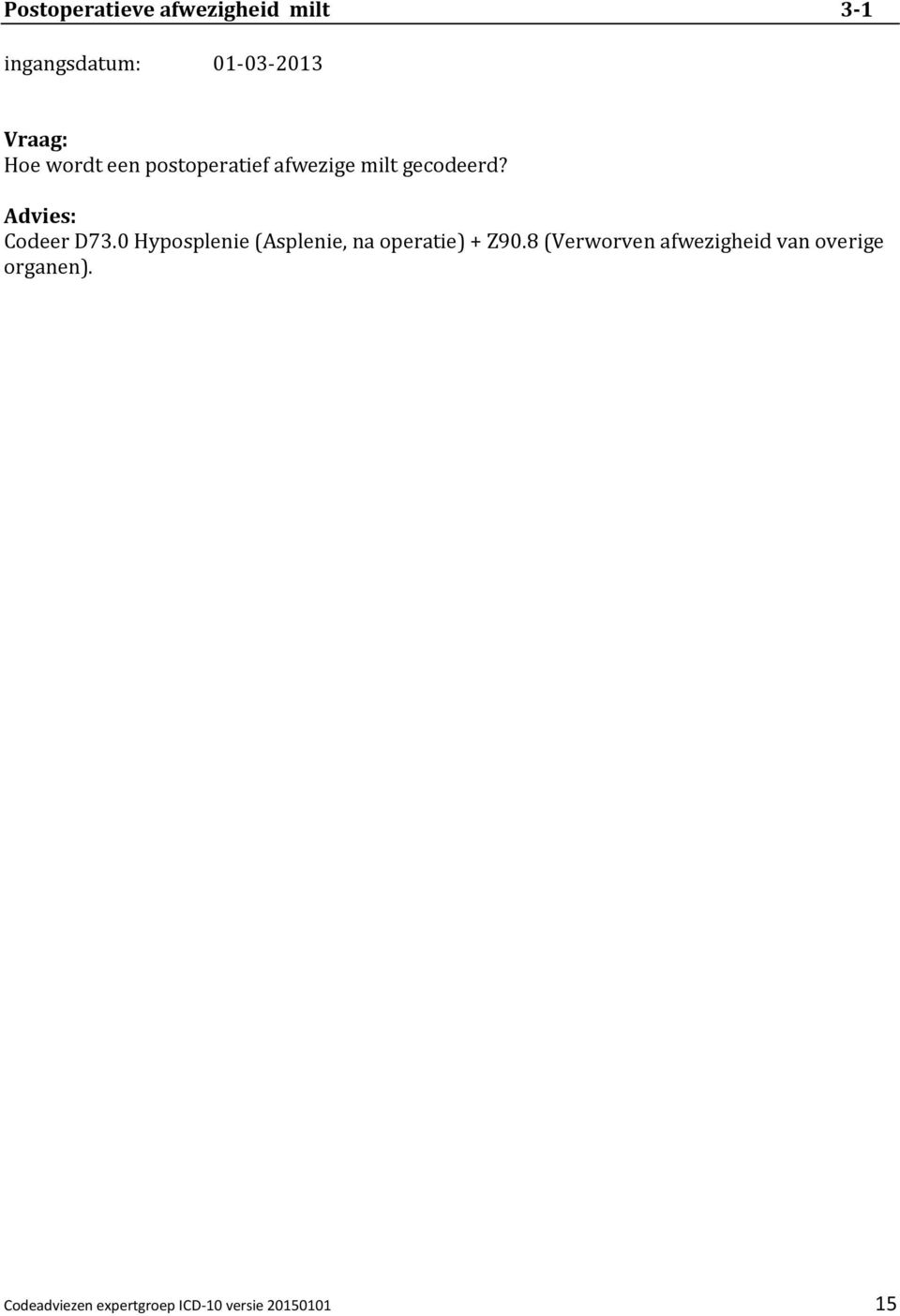0 Hyposplenie (Asplenie, na operatie) + Z90.