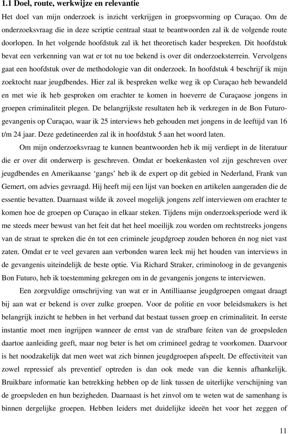 Dit hoofdstuk bevat een verkenning van wat er tot nu toe bekend is over dit onderzoeksterrein. Vervolgens gaat een hoofdstuk over de methodologie van dit onderzoek.