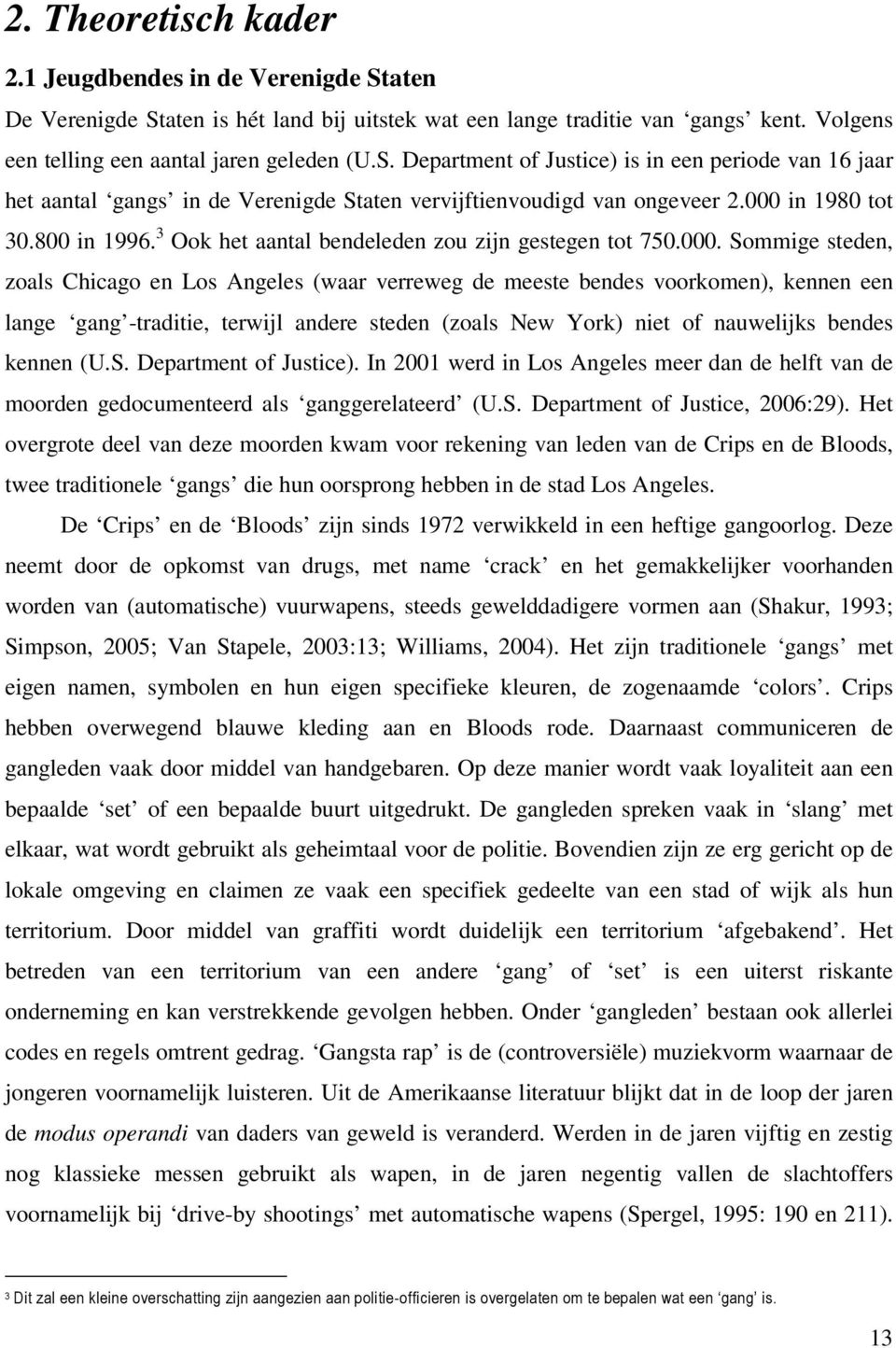 gang -traditie, terwijl andere steden (zoals New York) niet of nauwelijks bendes kennen (U.S. Department of Justice).