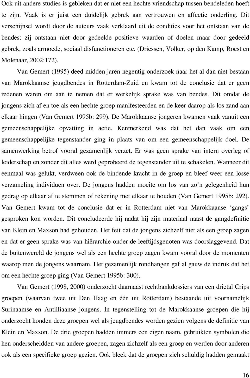armoede, sociaal disfunctioneren etc. (Driessen, Volker, op den Kamp, Roest en Molenaar, 2002:172).