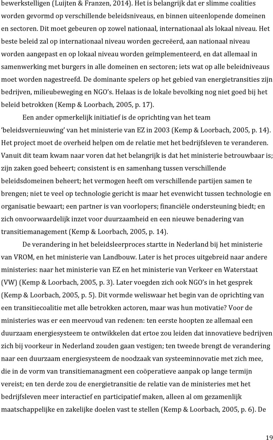 Het beste beleid zal op internationaal niveau worden gecreëerd, aan nationaal niveau worden aangepast en op lokaal niveau worden geïmplementeerd, en dat allemaal in samenwerking met burgers in alle